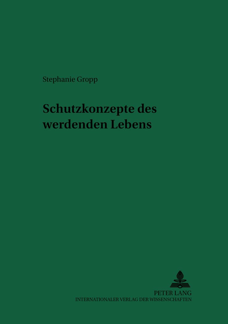 Schutzkonzepte des werdenden Lebens: Dissertationsschrift (Recht und Medizin, Band 73) Law