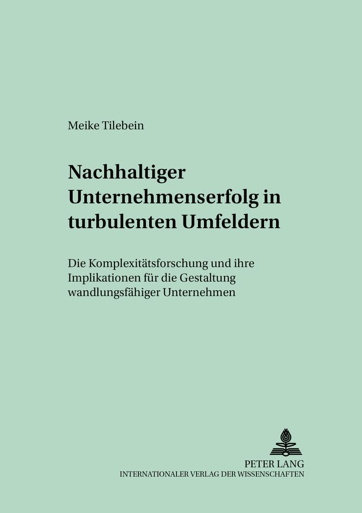 Nachhaltiger Unternehmenserfolg in turbulenten Umfeldern: Die Komplexitätsforschung und ihre Implikationen für die Gestaltung wandlungsfähiger Unternehmen (Schriften zur Unternehmensplanung, Band 69) Law