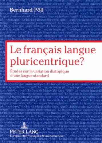 Le français langue pluricentrique?: Études sur la variation diatopique d’une langue standard: Etudes sur la variation diatopique d'une langue standard Social Sciences