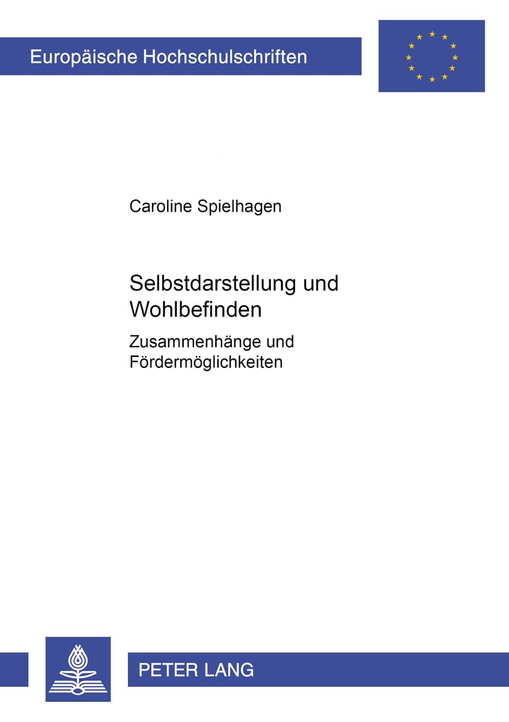 Selbstdarstellung und Wohlbefinden: Zusammenhänge und Fördermöglichkeiten (Europäische Hochschulschriften / European University Studies / Publications Universitaires Européennes, Band 736) Business, Finance & Career