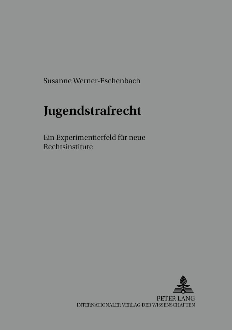Jugendstrafrecht: Ein Experimentierfeld für neue Rechtsinstitute (Würzburger Schriften zur Kriminalwissenschaft, Band 20) Law