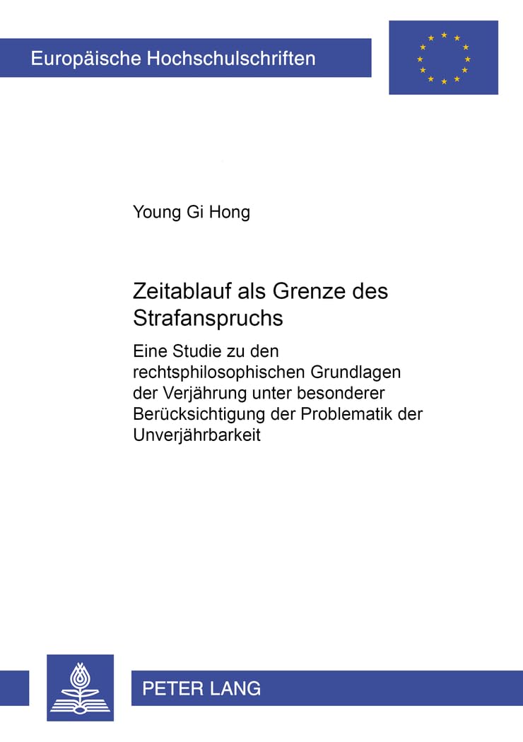 Zeitablauf als Grenze des staatlichen Strafanspruchs: Eine Studie zu den rechtsphilosophischen Grundlagen der Verjährung unter besonderer ... Hochschulschriften Recht, Band 4175) Law