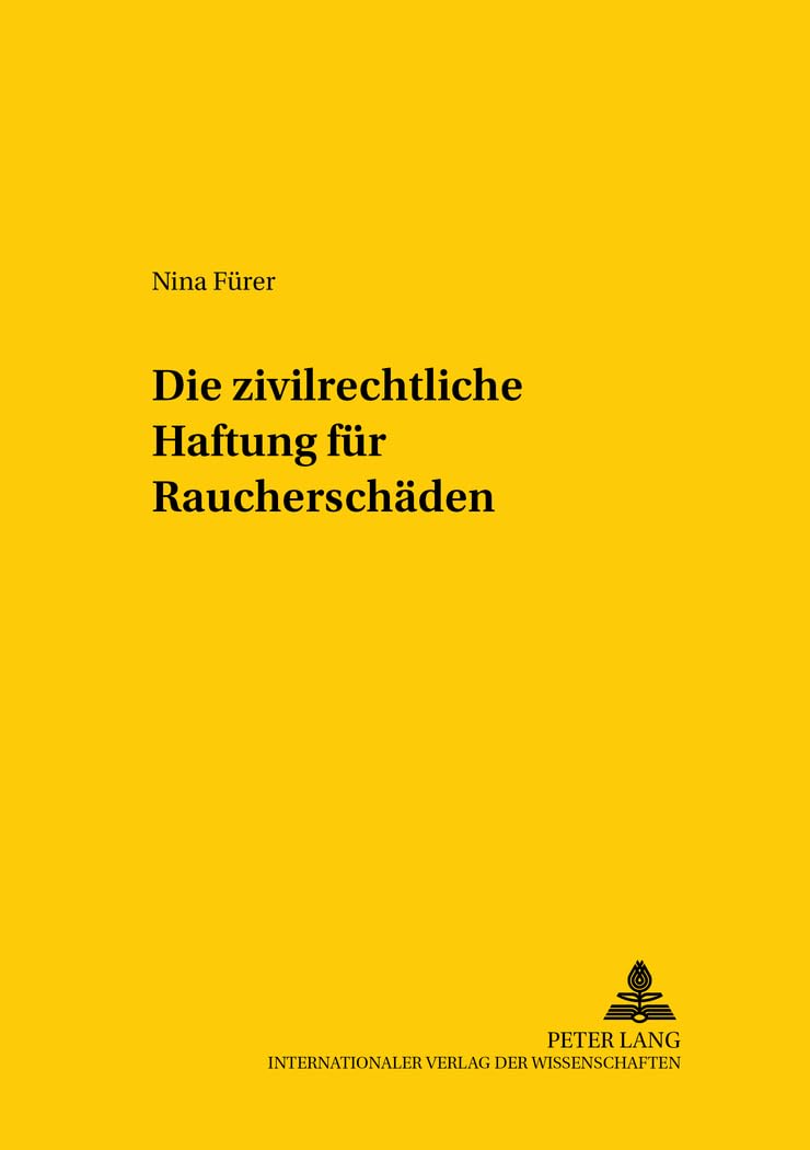 Die zivilrechtliche Haftung für Raucherschäden: Dissertationsschrift (Studien zum vergleichenden und internationalen Recht / Comparative and International Law Studies, Band 111) Medicine