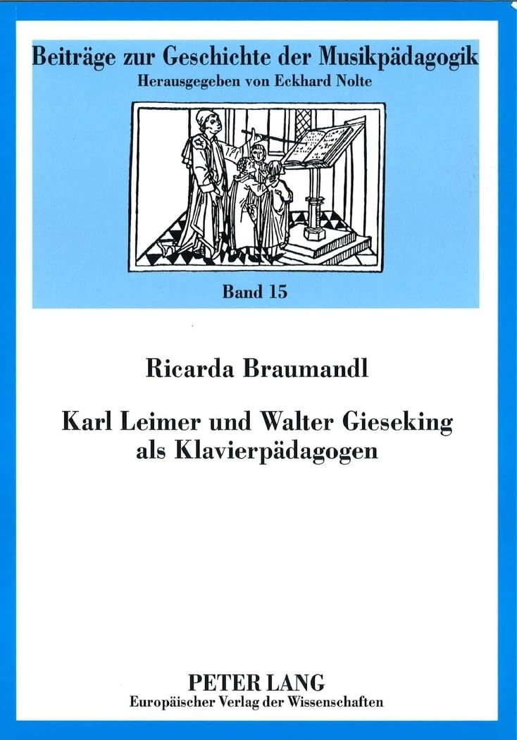 Karl Leimer und Walter Gieseking als Klavierpädagogen: Dissertationsschrift (Beiträge zur Geschichte der Musikpädagogik, Band 15) Education & Training