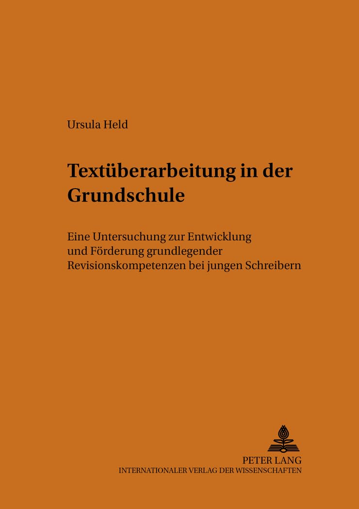 Textüberarbeitung in der Grundschule: Eine Untersuchung zur Entwicklung und Förderung grundlegender Revisionskompetenzen bei jungen Schreibern (Theorie und Vermittlung der Sprache, Band 41) Social Sciences