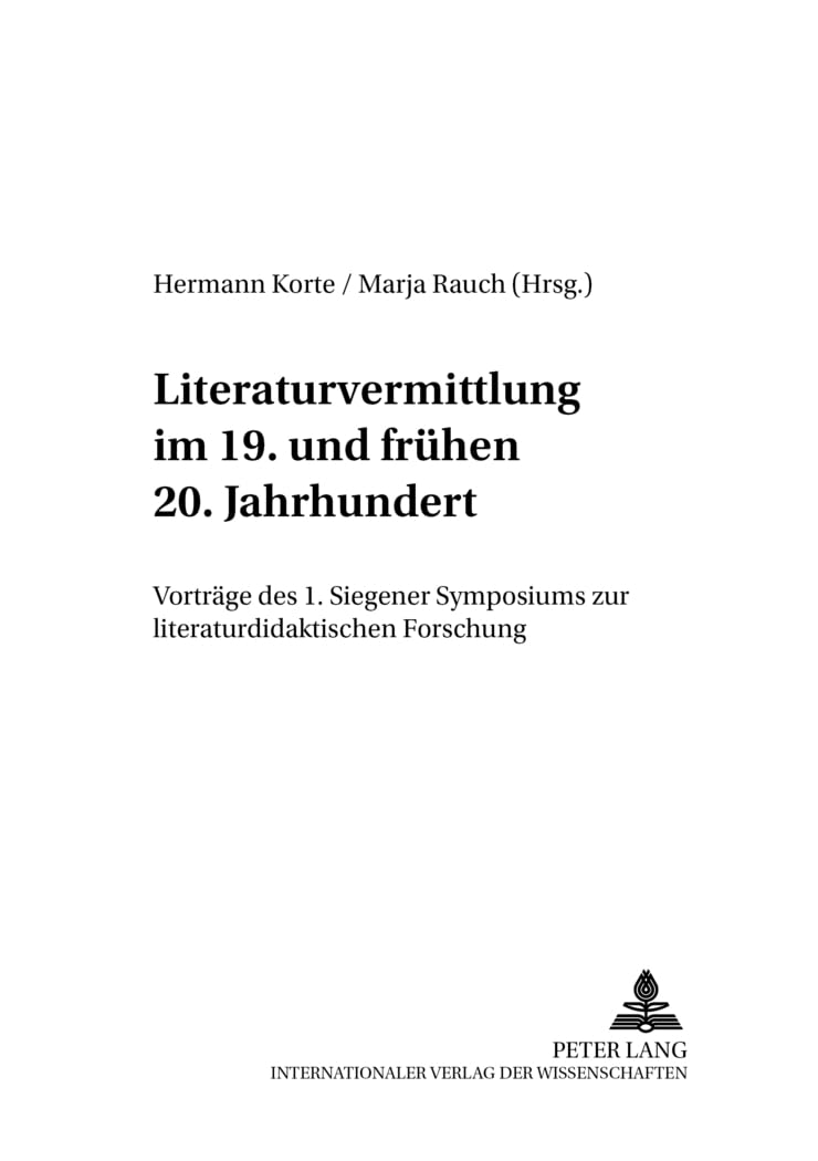 Literaturvermittlung im 19. und frühen 20. Jahrhundert: Vorträge des 1. Siegener Symposions zur literaturdidaktischen Forschung (Siegener Schriften zur Kanonforschung, Band 2) Social Sciences