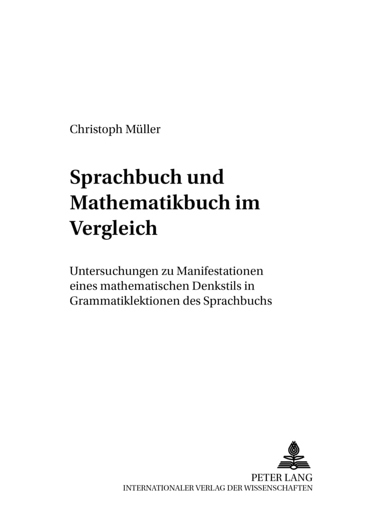 Sprachbuch und Mathematikbuch im Vergleich: Untersuchung zu Manifestationen eines mathematischen Denkstils in Grammatiklektionen des Sprachbuchs ... Geschichte des Deutschunterrichts, Band 57) Social Sciences