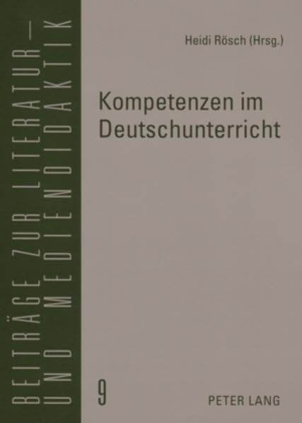 Kompetenzen im Deutschunterricht: Beiträge zur Literatur-, Sprach- und Mediendidaktik (Beiträge zur Literatur- und Mediendidaktik) Contemporary literature Books