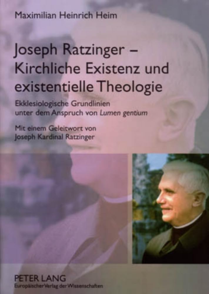 Joseph Ratzinger – Kirchliche Existenz und existentielle Theologie: Ekklesiologische Grundlinien unter dem Anspruch von Lumen gentium (Bamberger Theologische Studien, Band 22) Philosophy