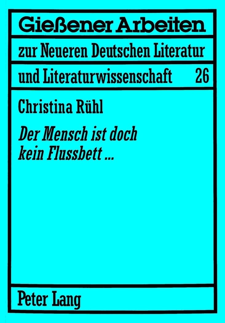 «Der Mensch ist doch kein Flussbett...»: Jurek Becker als Roman- und Drehbuchautor (Gießener Arbeiten zur neueren deutschen Literatur und Literaturwissenschaft, Band 26) Contemporary literature Books