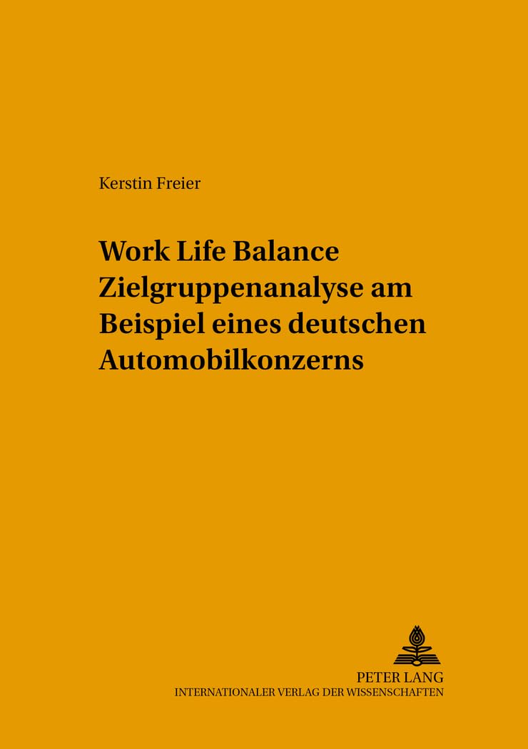 Work Life Balance Zielgruppenanalyse am Beispiel eines deutschen Automobilkonzerns: Dissertationsschrift (Arbeitswissenschaft in der betrieblichen Praxis, Band 23) Law