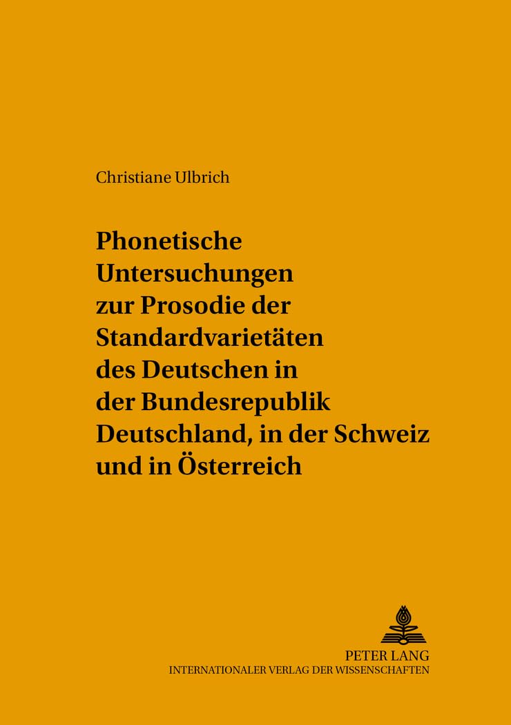 Phonetische Untersuchungen zur Prosodie der Standardvarietäten des Deutschen in der Bundesrepublik Deutschland, in der Schweiz und in Österreich: ... zur Sprechwissenschaft und Phonetik, Band 16) Social Sciences