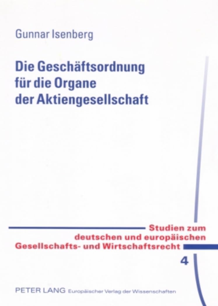 Die Geschäftsordnung für die Organe der Aktiengesellschaft: Dissertationsschrift (Studien zum deutschen und europäischen Gesellschafts- und Wirtschaftsrecht, Band 4) Law
