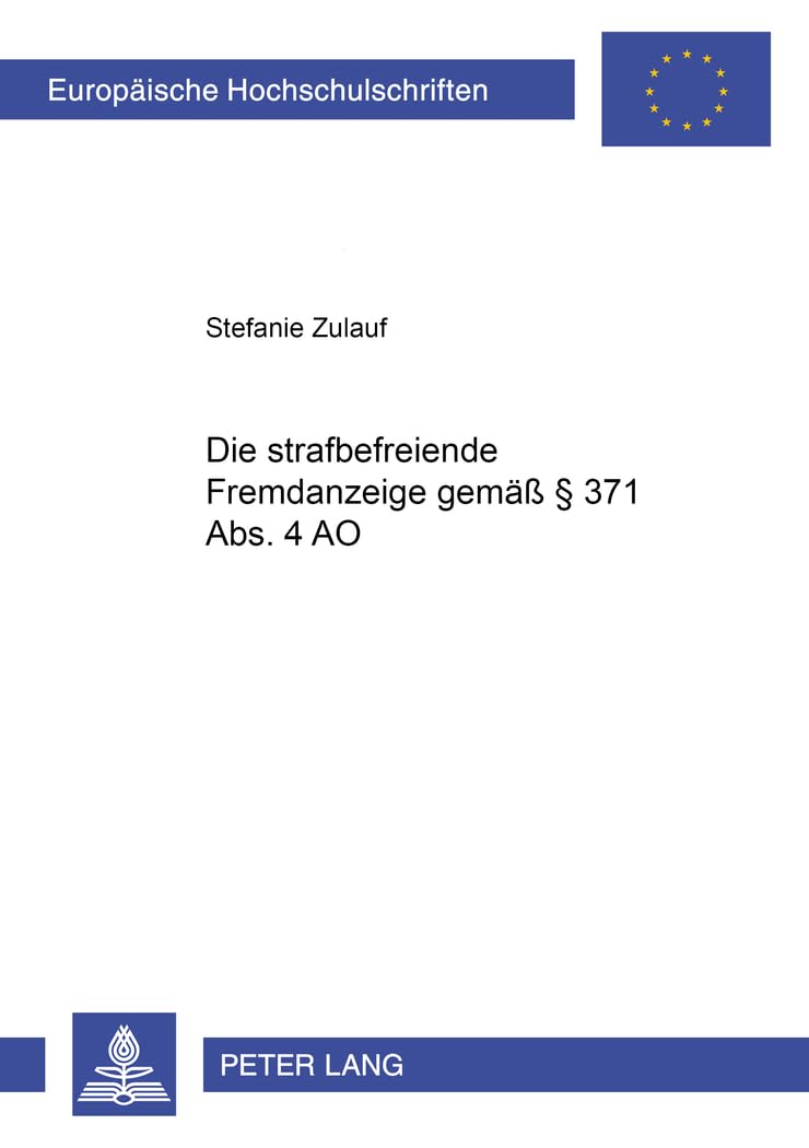 Die strafbefreiende Fremdanzeige gemäß § 371 Abs. 4 AO: Dissertationsschrift (Europäische Hochschulschriften Recht, Band 4279) Law
