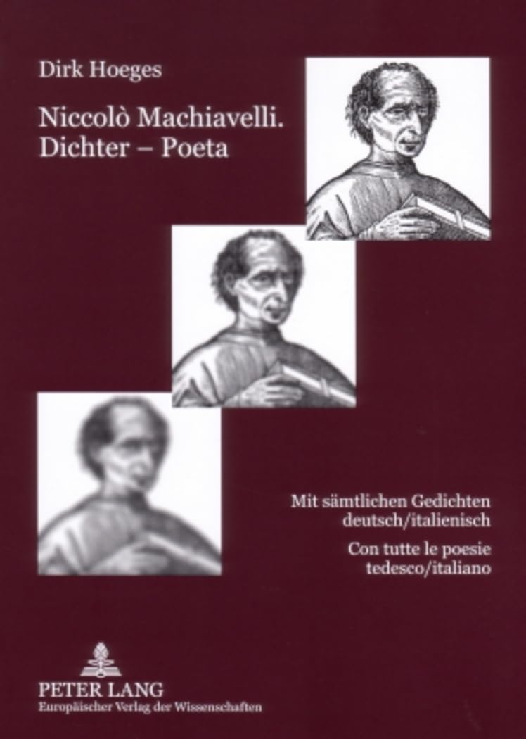 Niccolò Machiavelli. Dichter – Poeta: Mit sämtlichen Gedichten deutsch/italienisch- Con tutte le poesie tedesco/italiano (Dialoghi / Dialogues: Literatur und Kultur Italiens und Frankreichs, Band 10) Poetry