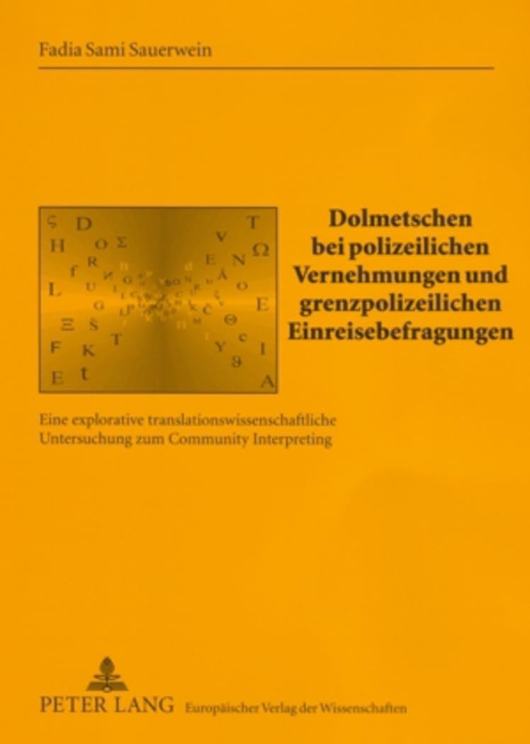 Dolmetschen bei polizeilichen Vernehmungen und grenzpolizeilichen Einreisebefragungen: Eine explorative translationswissenschaftliche Untersuchung zum ... Sprach- und Translationswissenschaft, Band 9) Social Sciences