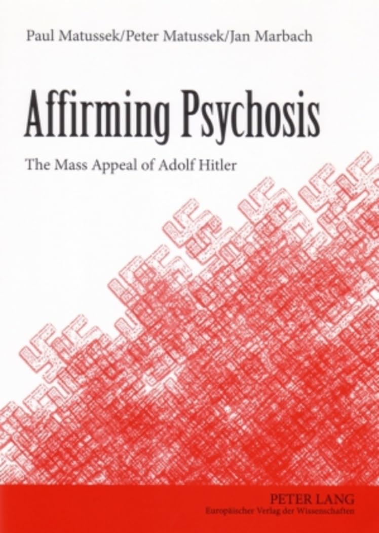 Affirming Psychosis: The Mass Appeal of Adolf Hitler Social Sciences