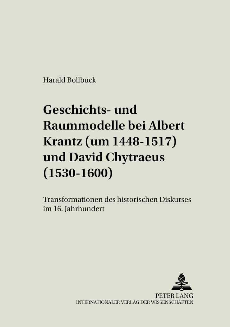 Geschichts- und Raummodelle bei Albert Krantz (um 1448-1517) und David Chytraeus (1530-1600): Transformationen des historischen Diskurses im 16. ... borealis. Bilder des Nordens, Band 8) Contemporary literature