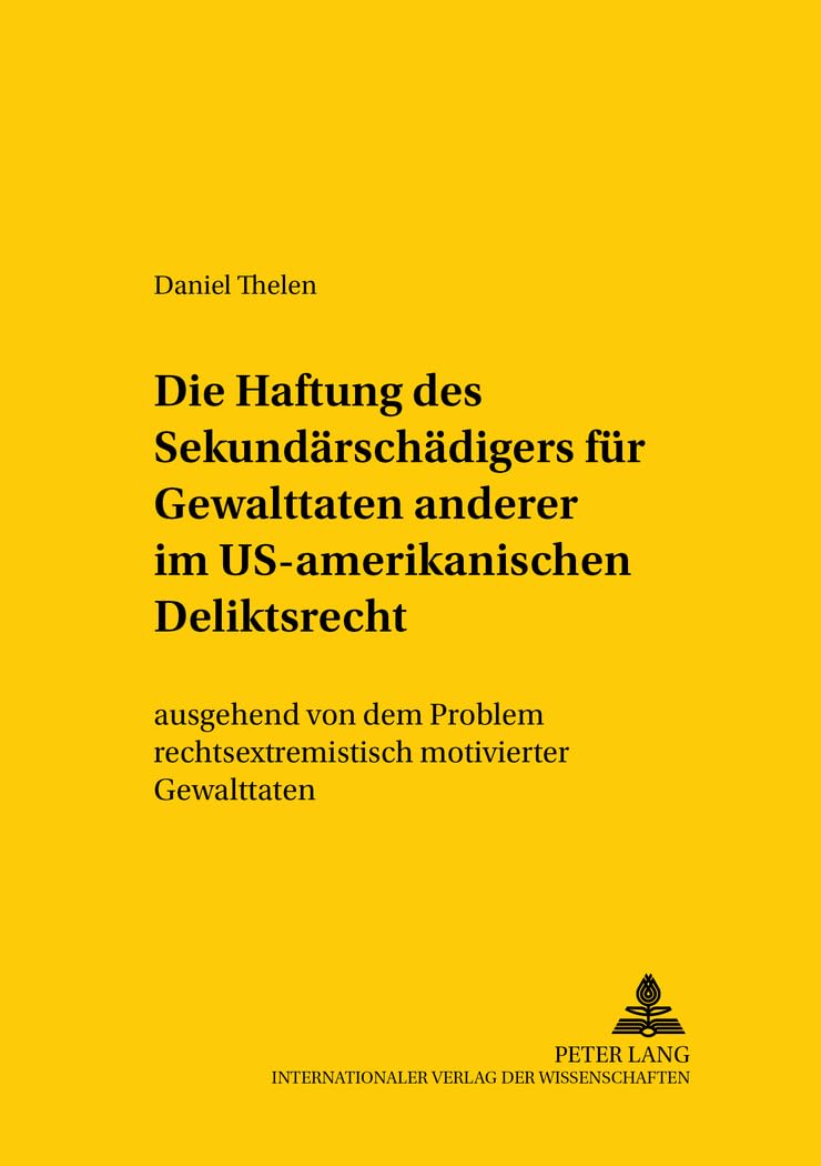 Die Haftung des Sekundärschädigers für Gewalttaten anderer im US-amerikanischen Deliktsrecht: ausgehend von dem Problem rechtsextremistisch ... and International Law Studies, Band 122) Law