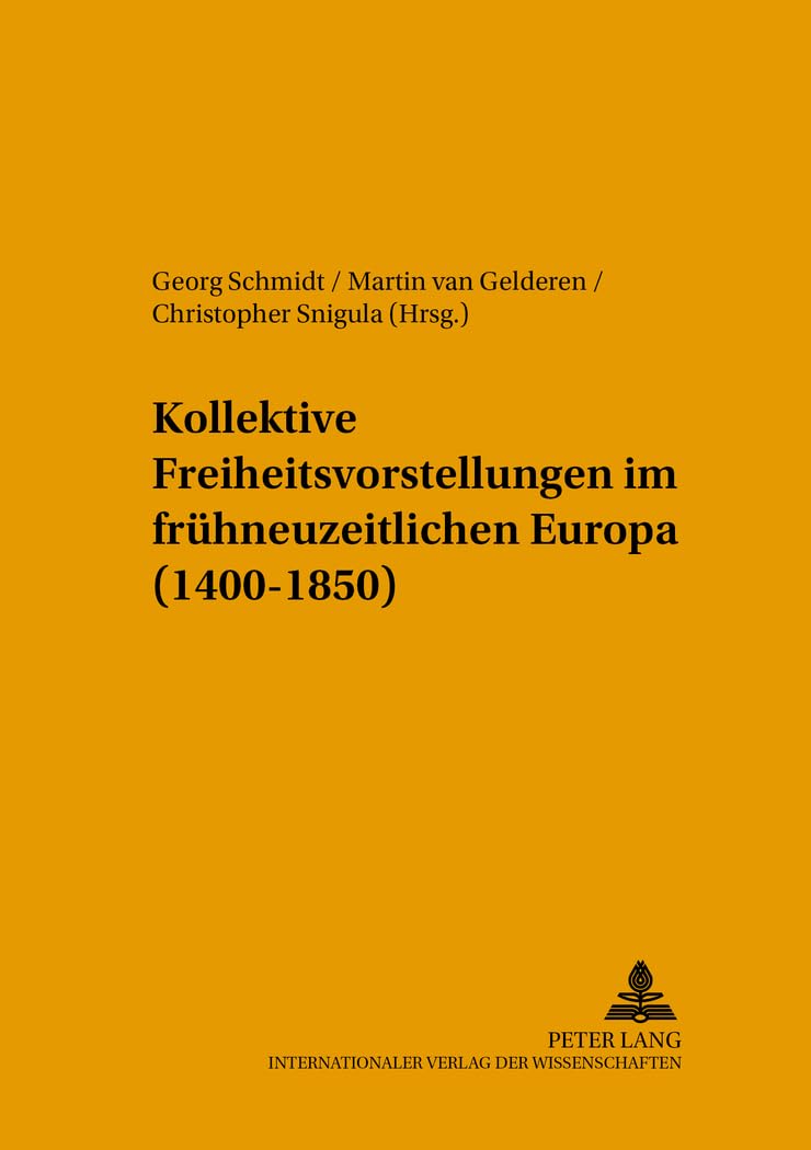 Kollektive Freiheitsvorstellungen im frühneuzeitlichen Europa (1400-1850) (Jenaer Beiträge zur Geschichte, Band 8) Philosophy