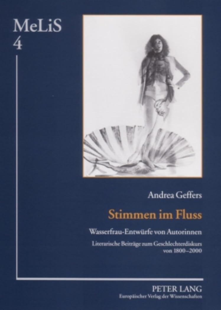 Stimmen im Fluss: Wasserfrau-Entwürfe von Autorinnen- Literarische Beiträge zum Geschlechterdiskurs von 1800-2000 (MeLiS. Medien – Literaturen – ... Germanistik und Romanistik, Band 4) Books