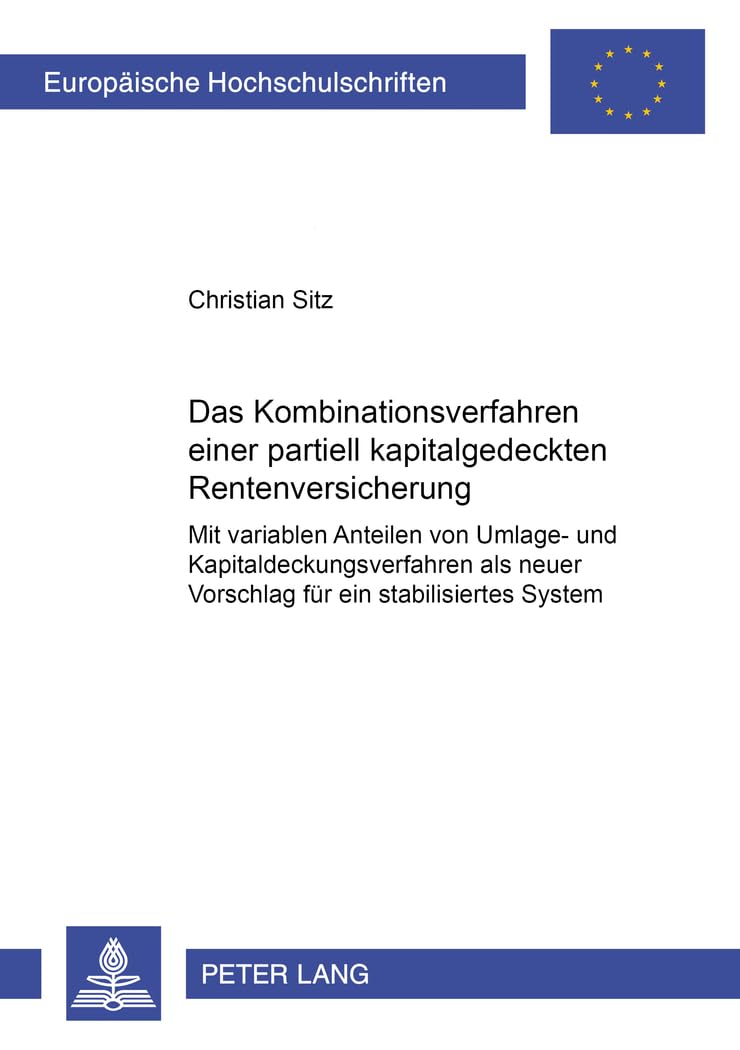 Variable Anteile im Kombinationsverfahren einer partiell kapitalgedeckten Rentenversicherung: Ein neuer Vorschlag für ein stabilisiertes System ... Universitaires Européennes, Band 3180) Law