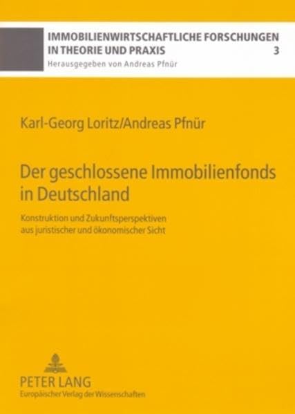 Der geschlossene Immobilienfonds in Deutschland: Konstruktion und Zukunftsperspektiven aus juristischer und ökonomischer Sicht (Immobilienwirtschaftliche Forschungen in Theorie und Praxis) Law