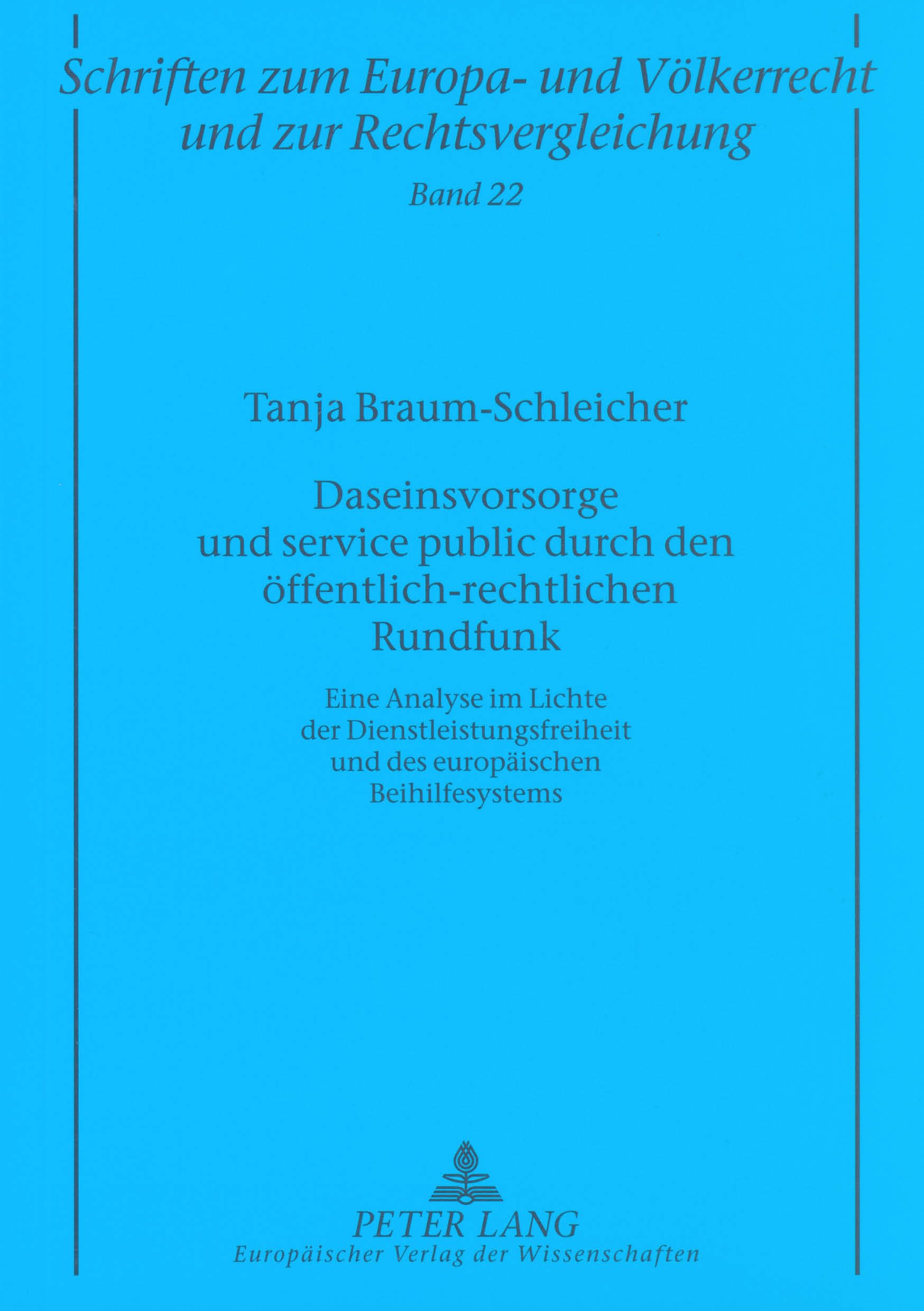 Daseinsvorsorge und service public durch den öffentlich-rechtlichen Rundfunk: Eine Analyse im Lichte der Dienstleistungsfreiheit und des europäischen ... und zur Rechtsvergleichung, Band 22) Law