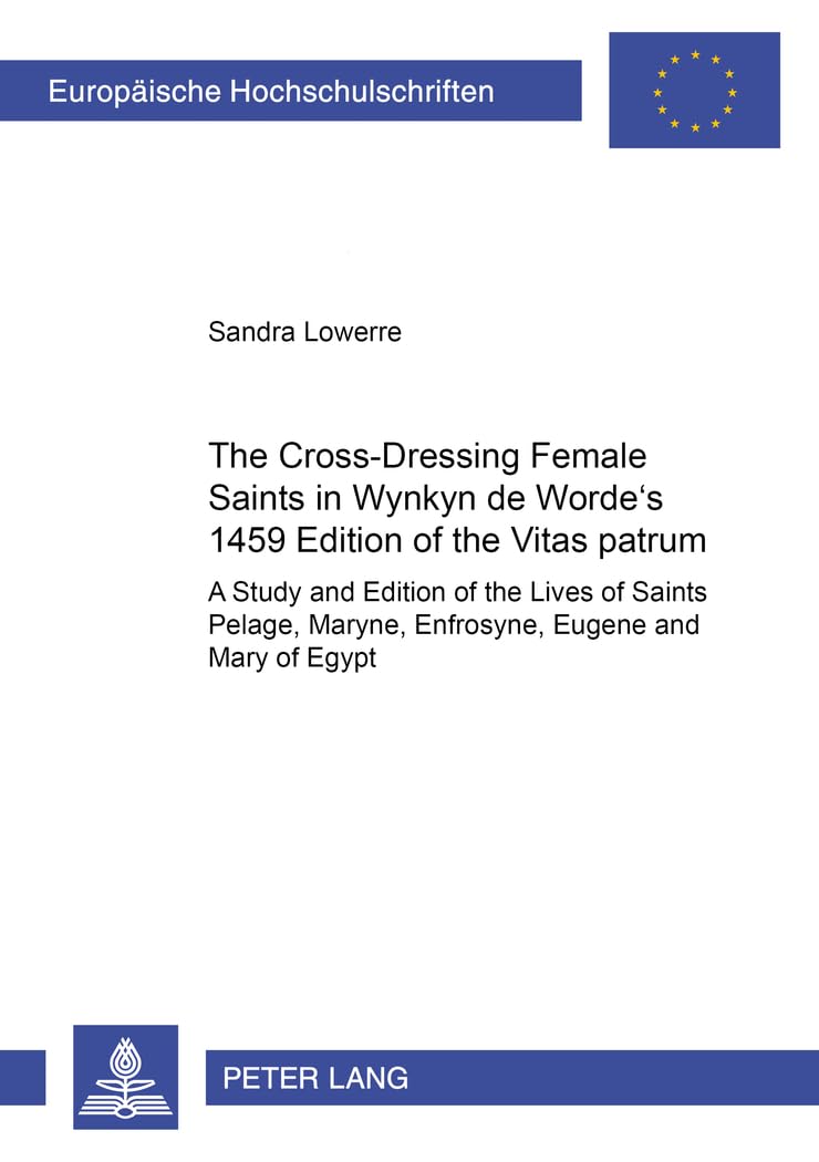 The Cross-Dressing Female Saints in Wynkyn de Worde’s 1495 Edition of the «Vitas Patrum»: A Study and Edition of the Lives of Saints Pelage, Maryne, ... et littérature anglo-saxonnes, Band 14) Books