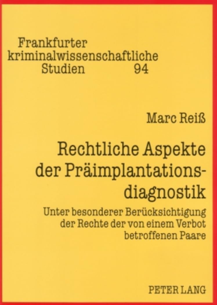 Rechtliche Aspekte der Präimplantationsdiagnostik: Unter besonderer Berücksichtigung der Rechte der von einem Verbot betroffenen Paare: Unter ... kriminalwissenschaftliche Studien, Band 94) Medicine