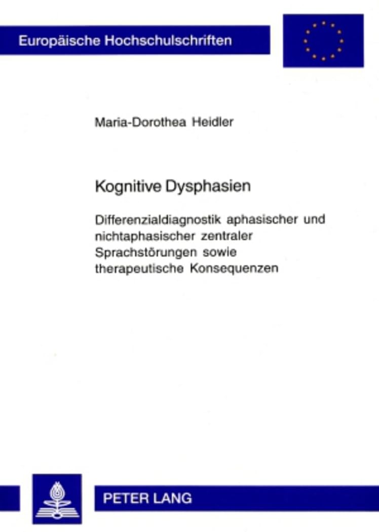 Kognitive Dysphasien: Differenzialdiagnostik aphasischer und nichtaphasischer zentraler Sprachstörungen sowie therapeutische Konsequenzen (Europäische ... Universitaires Européennes, Band 743) Medicine