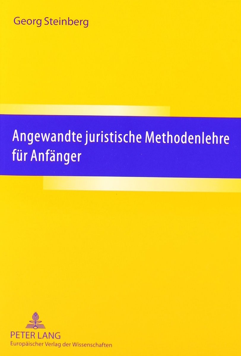 Angewandte juristische Methodenlehre für Anfänger: Erläutert an Beispielen aus dem Strafrecht Law
