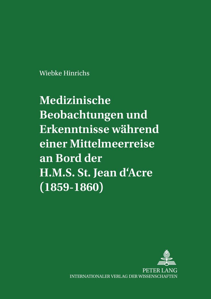 Medizinische Beobachtungen und Erkenntnisse während einer Mittelmeerreise an Bord der H.M.S. St. Jean d’Acre (1859-1860): Dissertationsschrift (Marburger Schriften zur Medizingeschichte, Band 45) Medicine