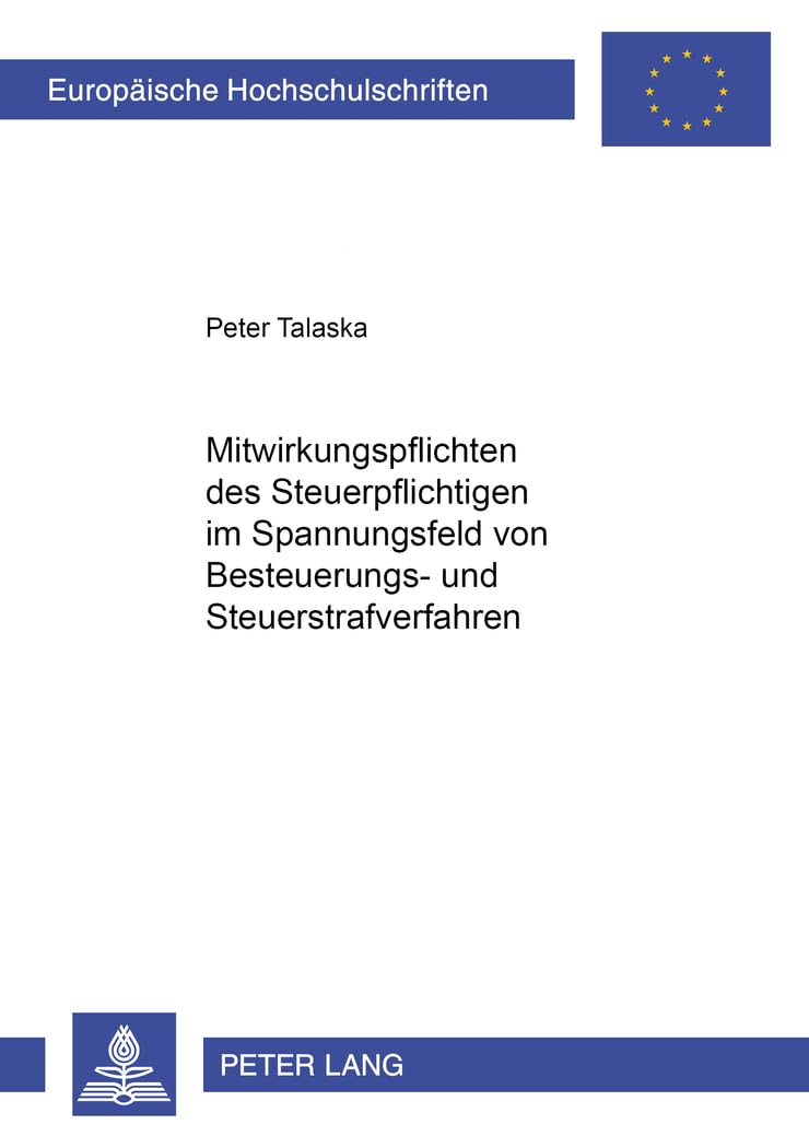 Mitwirkungspflichten des Steuerpflichtigen im Spannungsfeld von Besteuerungs- und Steuerstrafverfahren: Dissertationsschrift (Europäische Hochschulschriften Recht, Band 4417) Law