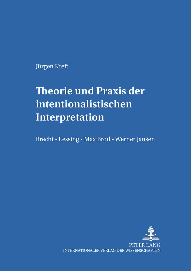 Theorie und Praxis der intentionalistischen Interpretation: Brecht – Lessing – Max Brod – Werner Jansen (Hamburger Beiträge zur Germanistik, Band 44) Contemporary literature
