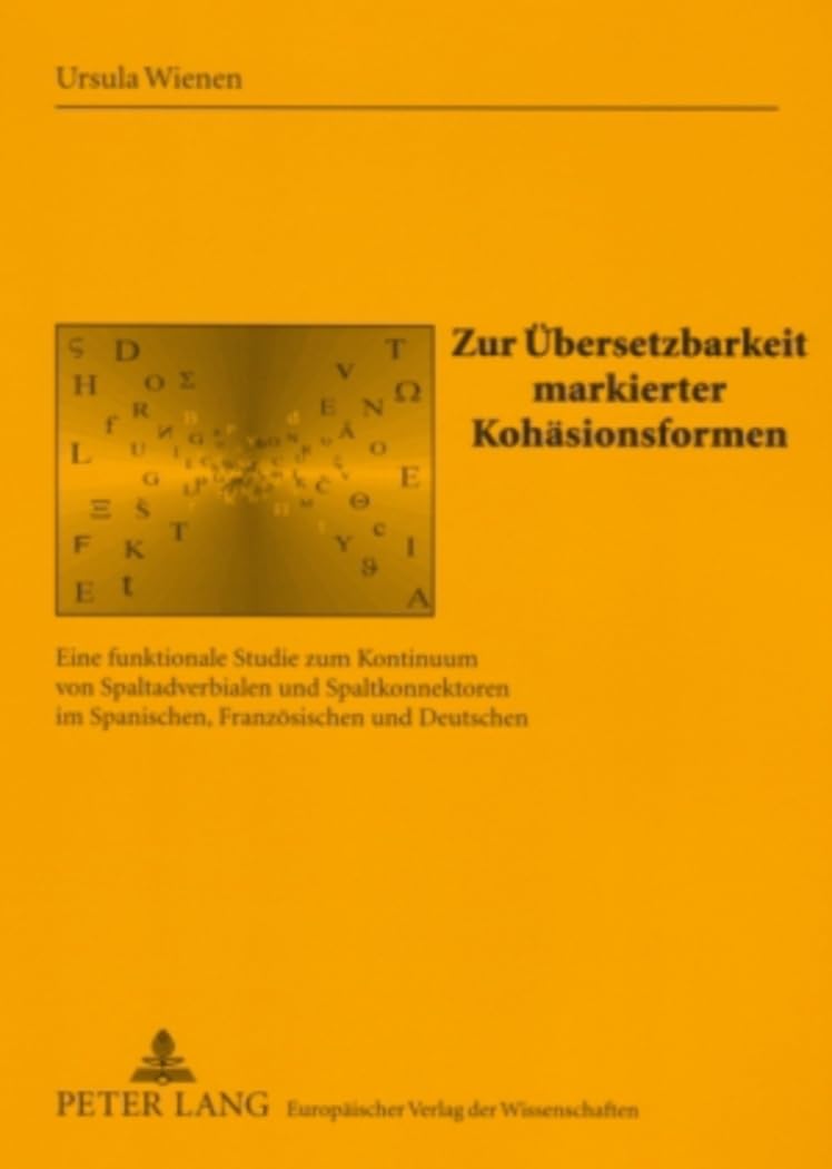 Zur Übersetzbarkeit markierter Kohäsionsformen: Eine funktionale Studie zum Kontinuum von Spaltadverbialen und Spaltkonnektoren im Spanischen, ... und Translationswissenschaft, Band 11) Social Sciences