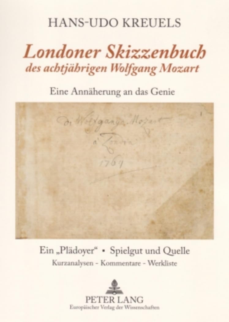 «Londoner Skizzenbuch» des achtjährigen Wolfgang Mozart: Eine Annäherung an das Genie- Ein «Plädoyer» – Spielgut und Quelle- Kurzanalysen / Kommentare / Werkliste Arts & Music