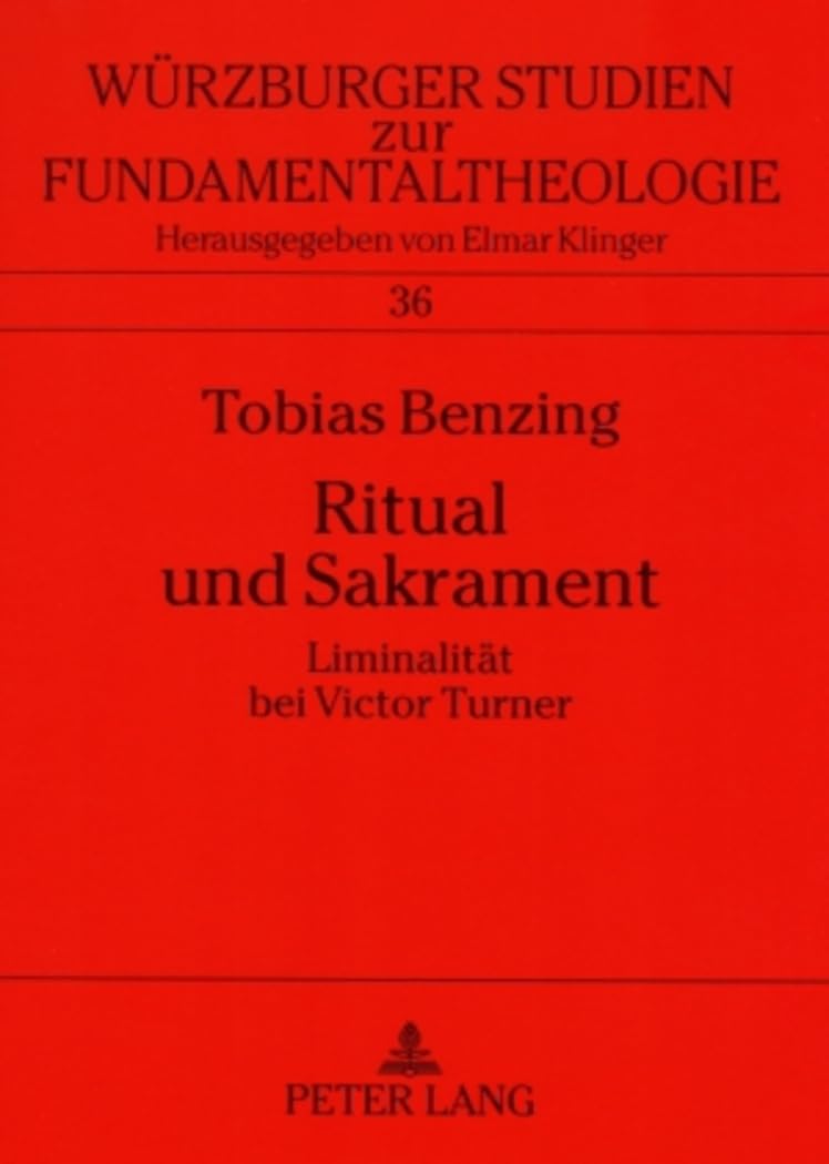 Ritual und Sakrament: Liminalität bei Victor Turner (Würzburger Studien zur Fundamentaltheologie, Band 36) Books