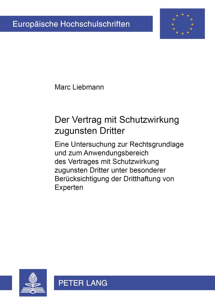 Der Vertrag mit Schutzwirkung zugunsten Dritter: Eine Untersuchung zur Rechtsgrundlage und zum Anwendungsbereich des Vertrages mit Schutzwirkung ... Hochschulschriften Recht, Band 4459) Law
