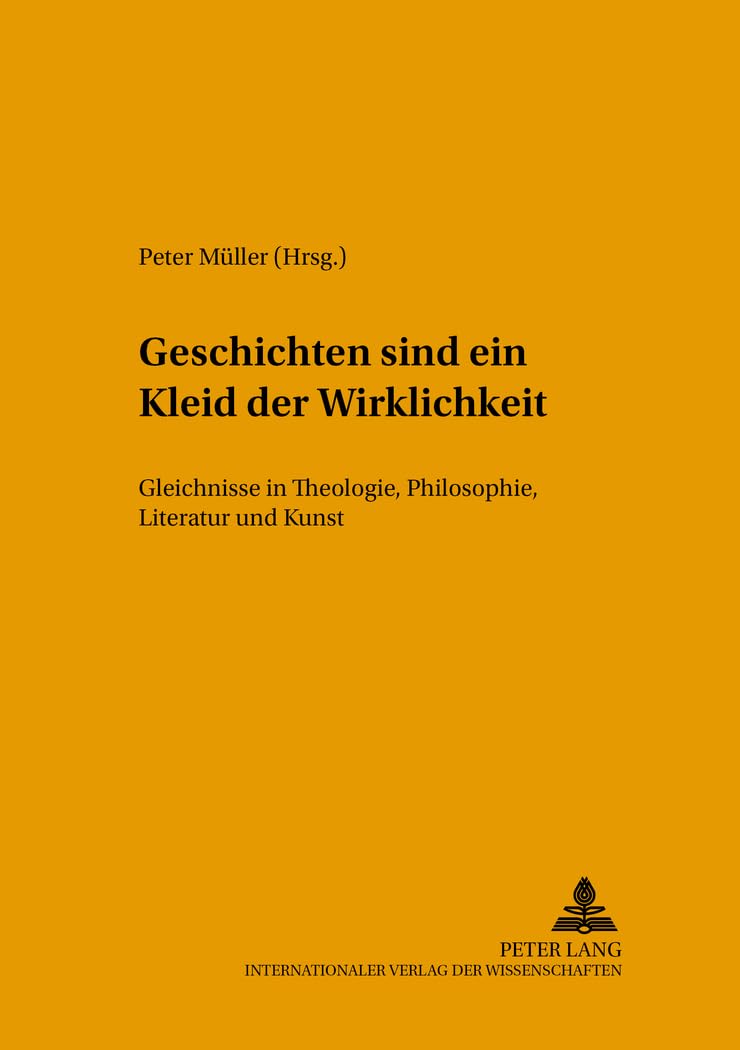 Geschichten sind ein Kleid der Wirklichkeit: Gleichnisse in Theologie, Philosophie, Literatur und Kunst (Hodos - Wege bildungsbezogener Ethikforschung in Philosophie und Theologie, Band 5) Philosophy