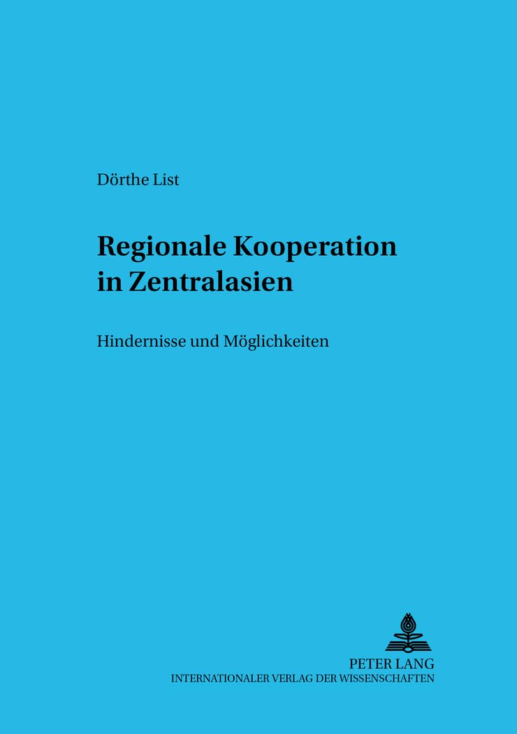 Regionale Kooperation in Zentralasien: Hindernisse und Möglichkeiten (Schriften zur internationalen Entwicklungs- und Umweltforschung, Band 18) Law