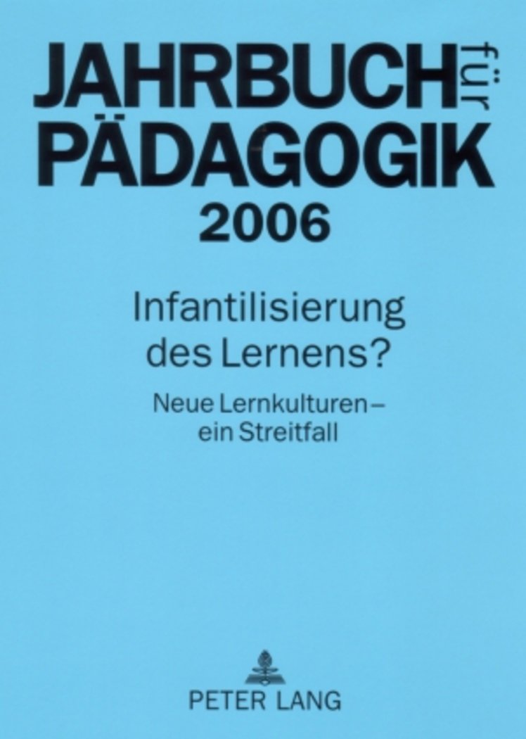 Jahrbuch für Pädagogik 2006: Infantilisierung des Lernens? Neue Lernkulturen - ein Streitfall. Books