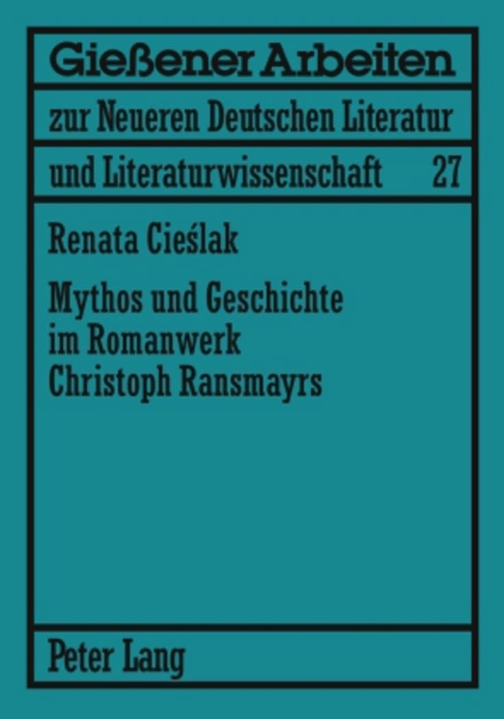 Mythos und Geschichte im Romanwerk Christoph Ransmayrs: Dissertationsschrift (Gießener Arbeiten zur neueren deutschen Literatur und Literaturwissenschaft, Band 27) Contemporary literature Books