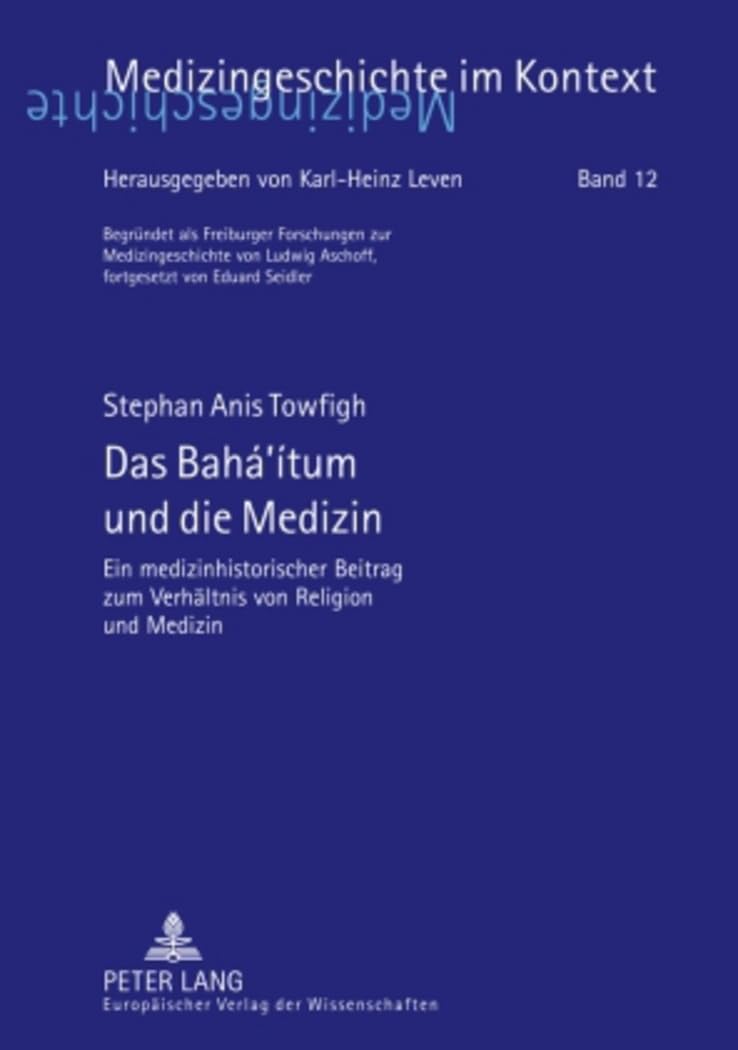 Das Bahá‘ítum und die Medizin: Ein medizinhistorischer Beitrag zum Verhältnis von Religion und Medizin (Medizingeschichte im Kontext, Band 12) Medicine