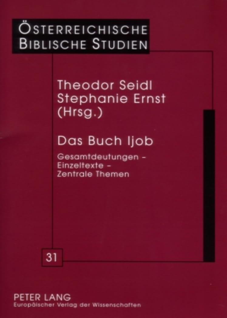 Das Buch Ijob: Gesamtdeutungen – Einzeltexte – Zentrale Themen (Österreichische Biblische Studien, Band 31) Professional & Reference Books