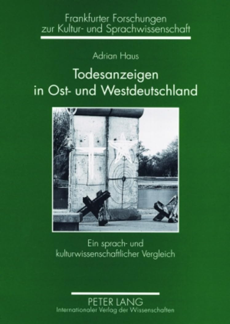 Todesanzeigen in Ost- und Westdeutschland: Ein sprach- und kulturwissenschaftlicher Vergleich- Todesanzeigen aus der Leipziger Volkszeitung und der ... zur Kultur- und Sprachwissenschaft, Band 14) Social Sciences