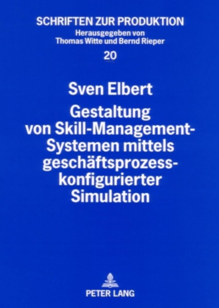 Gestaltung von Skill-Management-Systemen mittels geschäftsprozesskonfigurierter Simulation: Dissertationsschrift (Schriften zur Produktion, Band 20) Law