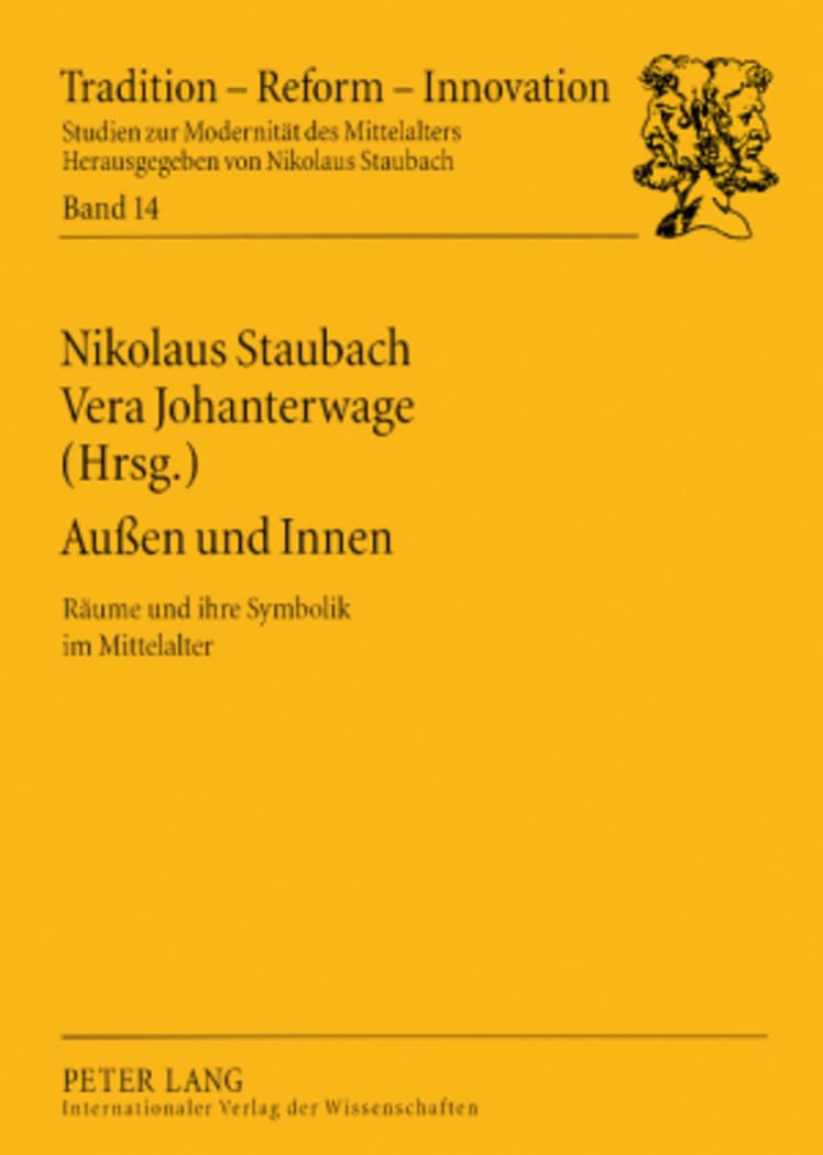 Außen und Innen: Räume und ihre Symbolik im Mittelalter (Tradition - Reform - Innovation, Band 14) General education