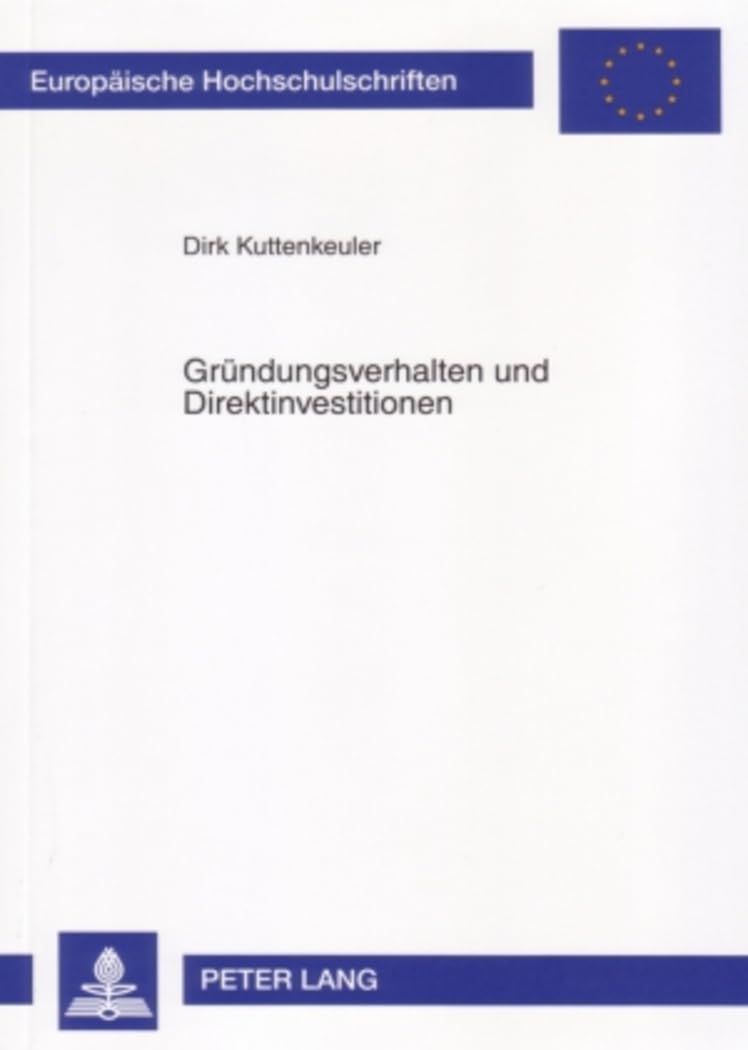 Gründungsverhalten und Direktinvestitionen: Eine theoretische und empirische Analyse (Europäische Hochschulschriften / European University Studies / ... / Série 5: Sciences économiques, Band 3242) Law