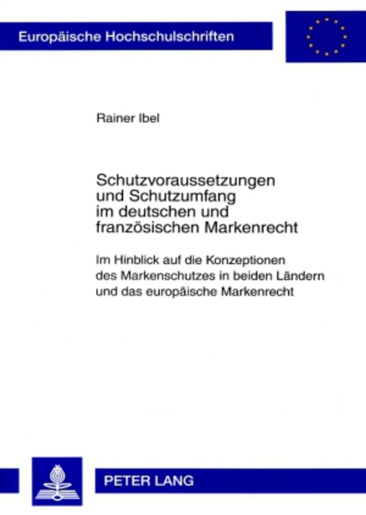 Schutzvoraussetzungen und Schutzumfang im deutschen und franzoesischen Markenrecht: Im Hinblick auf die Konzeptionen des Markenschutzes in beiden ... Hochschulschriften Recht, Band 4576) Law